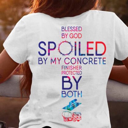 Blessed By God Spoiled by My Concrete Finisher