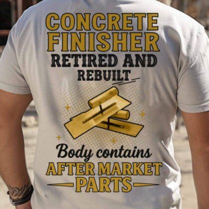 Concrete Finisher Retired And Rebuilt Apparel - Funny Aftermarket