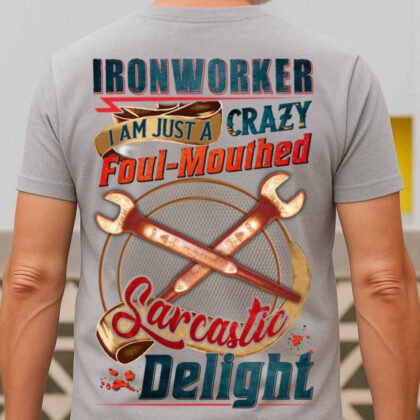 Crazy Foul-Mouthed Ironworker Apparel - Sarcastic Delight