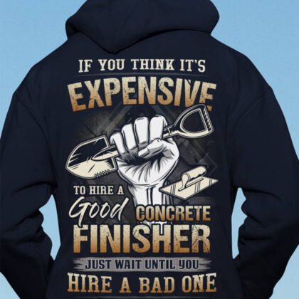 Expensive To Hire Good Concrete Finisher Apparel - Quote